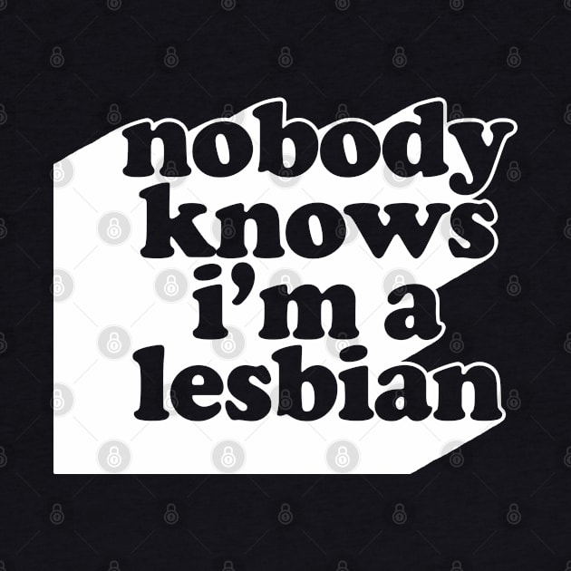 Nobody Knows I'm A Lesbian #2 Design by DankFutura